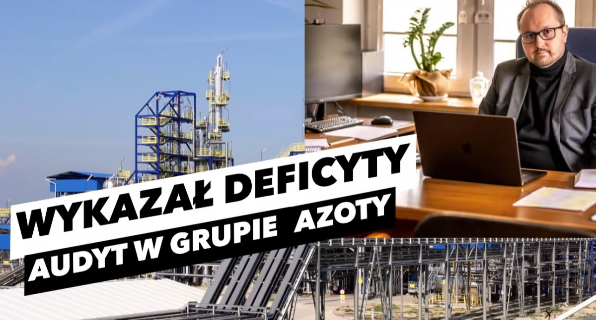 Audyt w Grupie Azoty. Grzegorz Jakubowski analizuje przepisy dotyczące systemu audytów w państwowych spółkach 